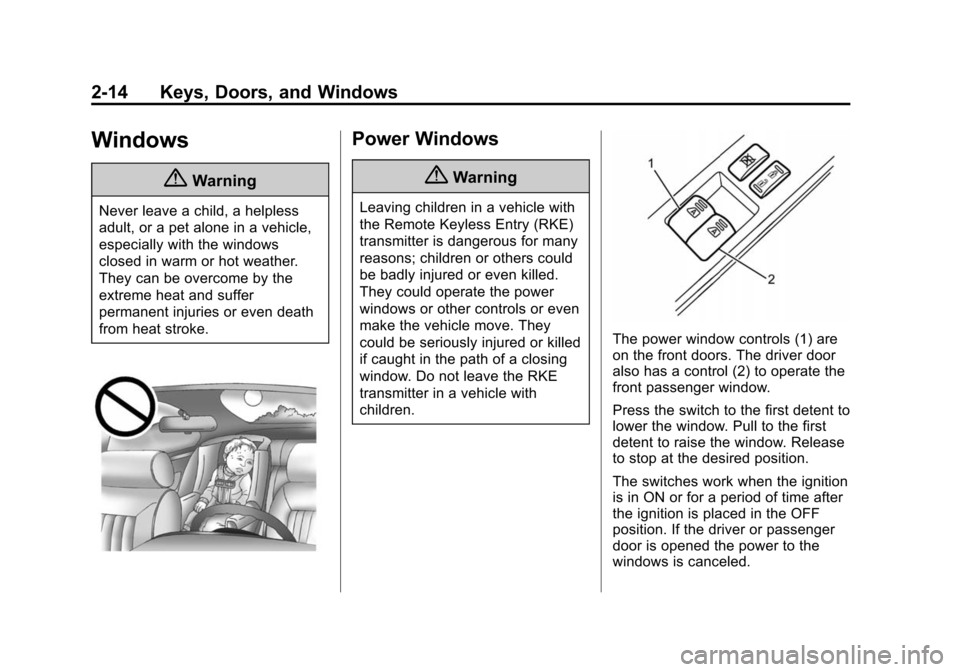 CHEVROLET CITY EXPRESS CARGO VAN 2016 1.G Owners Manual Black plate (14,1)Chevrolet City Express Owner Manual (GMNA-Localizing-U.S./Canada-
7707496) - 2015 - CRC - 11/26/14
2-14 Keys, Doors, and Windows
Windows
{Warning
Never leave a child, a helpless
adul