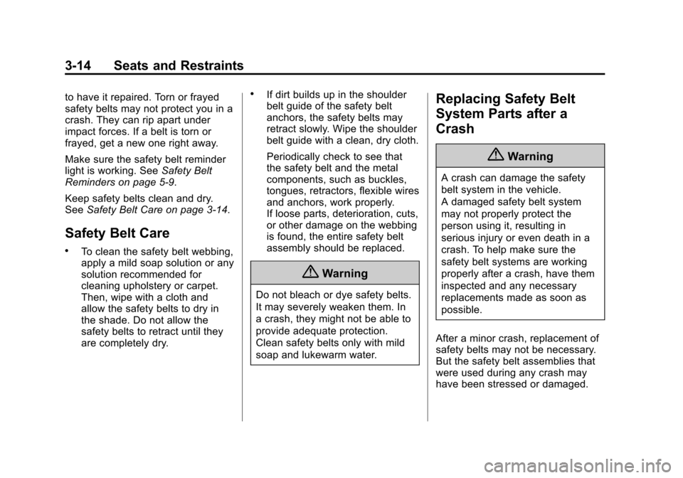 CHEVROLET CITY EXPRESS CARGO VAN 2016 1.G Owners Manual Black plate (14,1)Chevrolet City Express Owner Manual (GMNA-Localizing-U.S./Canada-
7707496) - 2015 - CRC - 11/26/14
3-14 Seats and Restraints
to have it repaired. Torn or frayed
safety belts may not 