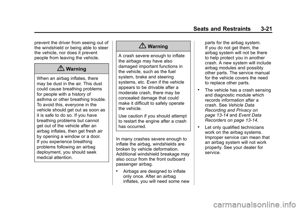 CHEVROLET CITY EXPRESS CARGO VAN 2016 1.G Owners Manual Black plate (21,1)Chevrolet City Express Owner Manual (GMNA-Localizing-U.S./Canada-
7707496) - 2015 - CRC - 11/26/14
Seats and Restraints 3-21
prevent the driver from seeing out of
the windshield or b