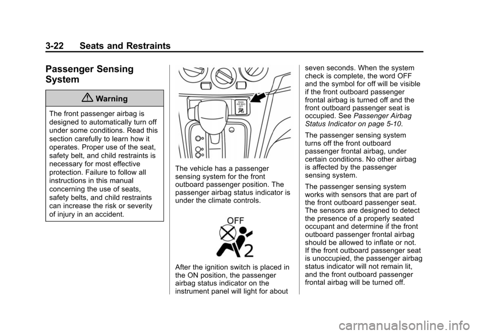 CHEVROLET CITY EXPRESS CARGO VAN 2016 1.G Owners Manual Black plate (22,1)Chevrolet City Express Owner Manual (GMNA-Localizing-U.S./Canada-
7707496) - 2015 - CRC - 11/26/14
3-22 Seats and Restraints
Passenger Sensing
System
{Warning
The front passenger air