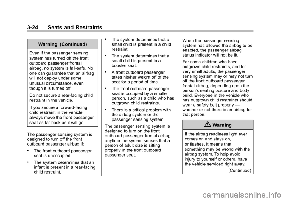 CHEVROLET CITY EXPRESS CARGO VAN 2016 1.G Owners Manual Black plate (24,1)Chevrolet City Express Owner Manual (GMNA-Localizing-U.S./Canada-
7707496) - 2015 - CRC - 11/26/14
3-24 Seats and Restraints
Warning (Continued)
Even if the passenger sensing
system 