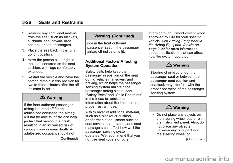CHEVROLET CITY EXPRESS CARGO VAN 2016 1.G Owners Manual Black plate (26,1)Chevrolet City Express Owner Manual (GMNA-Localizing-U.S./Canada-
7707496) - 2015 - CRC - 11/26/14
3-26 Seats and Restraints
2. Remove any additional materialfrom the seat, such as b