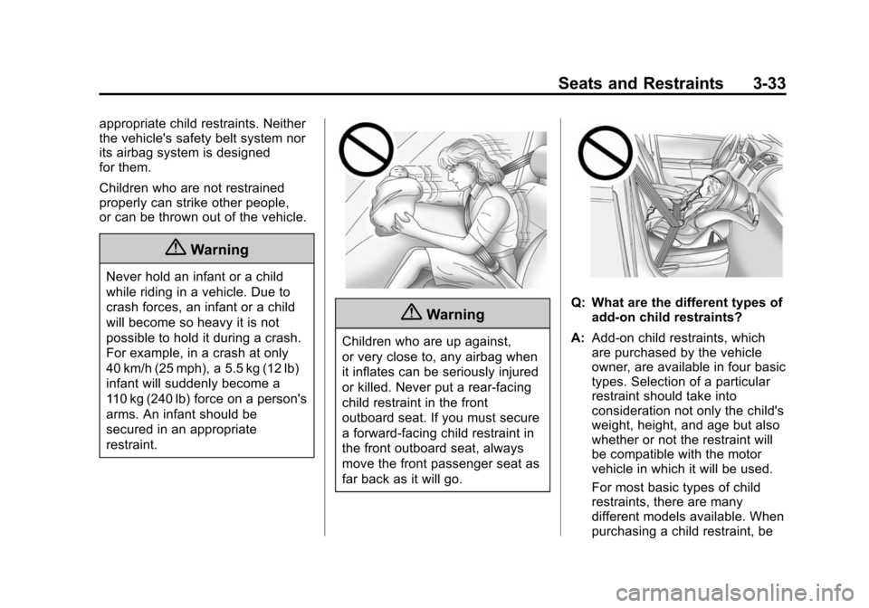 CHEVROLET CITY EXPRESS CARGO VAN 2016 1.G Owners Manual Black plate (33,1)Chevrolet City Express Owner Manual (GMNA-Localizing-U.S./Canada-
7707496) - 2015 - CRC - 11/26/14
Seats and Restraints 3-33
appropriate child restraints. Neither
the vehicles safet