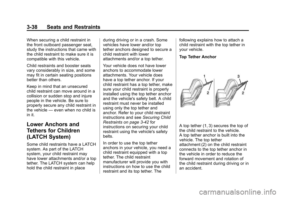 CHEVROLET CITY EXPRESS CARGO VAN 2016 1.G Manual PDF Black plate (38,1)Chevrolet City Express Owner Manual (GMNA-Localizing-U.S./Canada-
7707496) - 2015 - CRC - 11/26/14
3-38 Seats and Restraints
When securing a child restraint in
the front outboard pas CHEVROLET CITY EXPRESS CARGO VAN 2016 1.G Manual PDF Black plate (38,1)Chevrolet City Express Owner Manual (GMNA-Localizing-U.S./Canada-
7707496) - 2015 - CRC - 11/26/14
3-38 Seats and Restraints
When securing a child restraint in
the front outboard pas