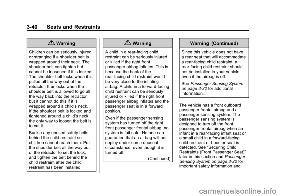 CHEVROLET CITY EXPRESS CARGO VAN 2016 1.G Manual PDF Black plate (40,1)Chevrolet City Express Owner Manual (GMNA-Localizing-U.S./Canada-
7707496) - 2015 - CRC - 11/26/14
3-40 Seats and Restraints
{Warning
Children can be seriously injured
or strangled i CHEVROLET CITY EXPRESS CARGO VAN 2016 1.G Manual PDF Black plate (40,1)Chevrolet City Express Owner Manual (GMNA-Localizing-U.S./Canada-
7707496) - 2015 - CRC - 11/26/14
3-40 Seats and Restraints
{Warning
Children can be seriously injured
or strangled i