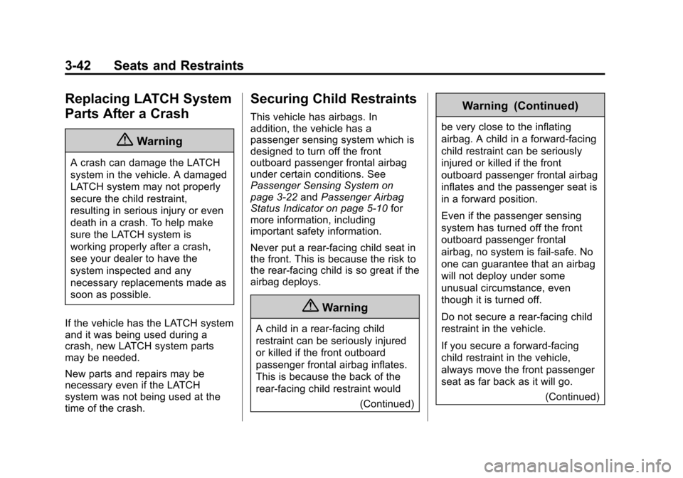 CHEVROLET CITY EXPRESS CARGO VAN 2016 1.G Owners Manual Black plate (42,1)Chevrolet City Express Owner Manual (GMNA-Localizing-U.S./Canada-
7707496) - 2015 - CRC - 11/26/14
3-42 Seats and Restraints
Replacing LATCH System
Parts After a Crash
{Warning
A cra
