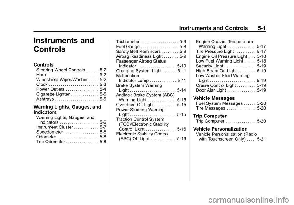 CHEVROLET CITY EXPRESS CARGO VAN 2016 1.G Owners Manual Black plate (1,1)Chevrolet City Express Owner Manual (GMNA-Localizing-U.S./Canada-
7707496) - 2015 - CRC - 11/26/14
Instruments and Controls 5-1
Instruments and
Controls
Controls
Steering Wheel Contro