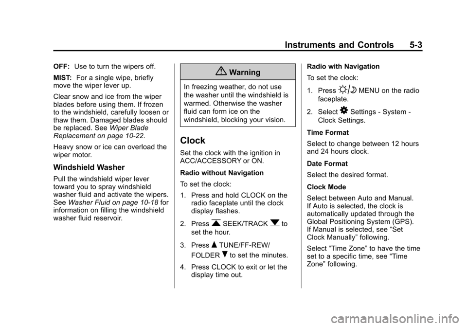 CHEVROLET CITY EXPRESS CARGO VAN 2016 1.G Owners Manual Black plate (3,1)Chevrolet City Express Owner Manual (GMNA-Localizing-U.S./Canada-
7707496) - 2015 - CRC - 11/26/14
Instruments and Controls 5-3
OFF:Use to turn the wipers off.
MIST: For a single wipe