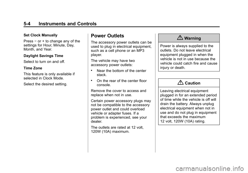 CHEVROLET CITY EXPRESS CARGO VAN 2016 1.G Owners Manual Black plate (4,1)Chevrolet City Express Owner Manual (GMNA-Localizing-U.S./Canada-
7707496) - 2015 - CRC - 11/26/14
5-4 Instruments and Controls
Set Clock Manually
Press−or + to change any of the
se