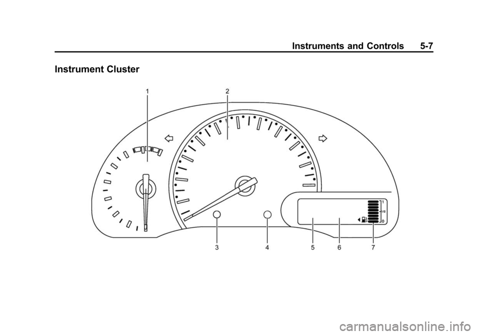 CHEVROLET CITY EXPRESS CARGO VAN 2016 1.G Owners Manual Black plate (7,1)Chevrolet City Express Owner Manual (GMNA-Localizing-U.S./Canada-
7707496) - 2015 - CRC - 11/26/14
Instruments and Controls 5-7
Instrument Cluster CHEVROLET CITY EXPRESS CARGO VAN 2016 1.G Owners Manual Black plate (7,1)Chevrolet City Express Owner Manual (GMNA-Localizing-U.S./Canada-
7707496) - 2015 - CRC - 11/26/14
Instruments and Controls 5-7
Instrument Cluster