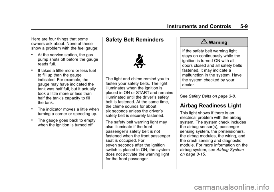 CHEVROLET CITY EXPRESS CARGO VAN 2016 1.G Owners Manual Black plate (9,1)Chevrolet City Express Owner Manual (GMNA-Localizing-U.S./Canada-
7707496) - 2015 - CRC - 11/26/14
Instruments and Controls 5-9
Here are four things that some
owners ask about. None o CHEVROLET CITY EXPRESS CARGO VAN 2016 1.G Owners Manual Black plate (9,1)Chevrolet City Express Owner Manual (GMNA-Localizing-U.S./Canada-
7707496) - 2015 - CRC - 11/26/14
Instruments and Controls 5-9
Here are four things that some
owners ask about. None o