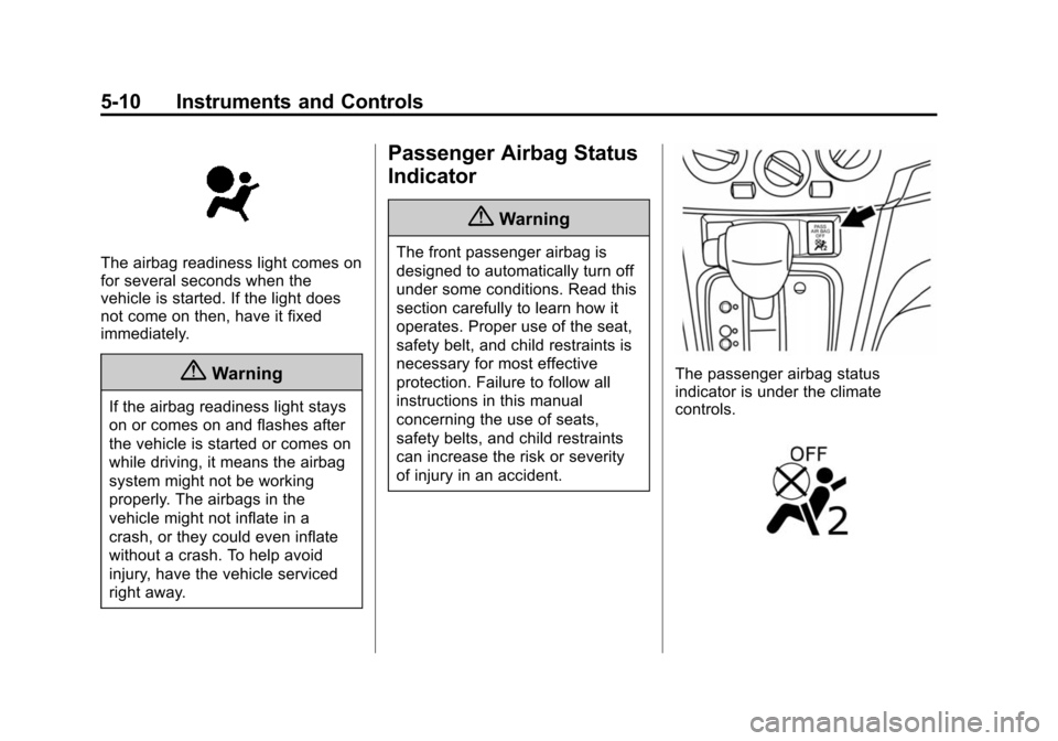 CHEVROLET CITY EXPRESS CARGO VAN 2016 1.G Owners Manual Black plate (10,1)Chevrolet City Express Owner Manual (GMNA-Localizing-U.S./Canada-
7707496) - 2015 - CRC - 11/26/14
5-10 Instruments and Controls
The airbag readiness light comes on
for several secon