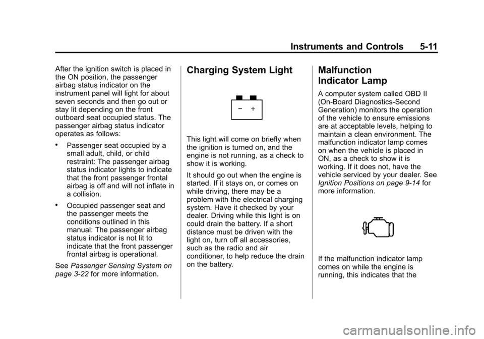 CHEVROLET CITY EXPRESS CARGO VAN 2016 1.G Owners Manual Black plate (11,1)Chevrolet City Express Owner Manual (GMNA-Localizing-U.S./Canada-
7707496) - 2015 - CRC - 11/26/14
Instruments and Controls 5-11
After the ignition switch is placed in
the ON positio