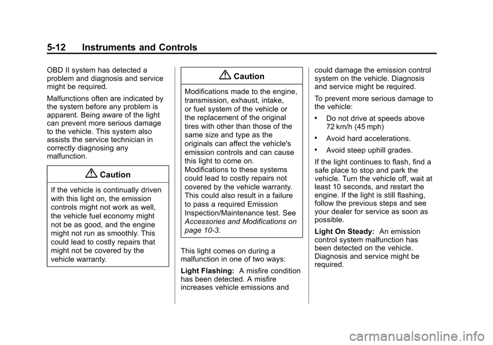 CHEVROLET CITY EXPRESS CARGO VAN 2016 1.G Owners Manual Black plate (12,1)Chevrolet City Express Owner Manual (GMNA-Localizing-U.S./Canada-
7707496) - 2015 - CRC - 11/26/14
5-12 Instruments and Controls
OBD II system has detected a
problem and diagnosis an