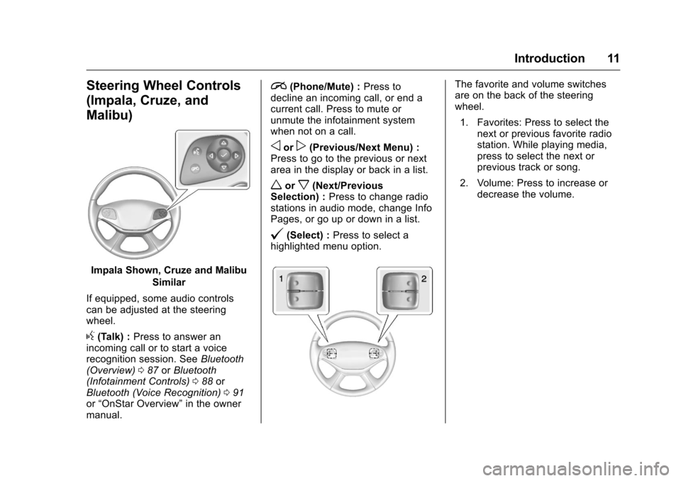 CHEVROLET CITY EXPRESS CARGO VAN 2016 1.G Infotainment Manual Chevrolet MyLink Infotainment System (GMNA-Localizing-U.S/Canada-
9085900) - 2016 - CRC - 8/10/15
Introduction 11
Steering Wheel Controls
(Impala, Cruze, and
Malibu)
Impala Shown, Cruze and MalibuSimi