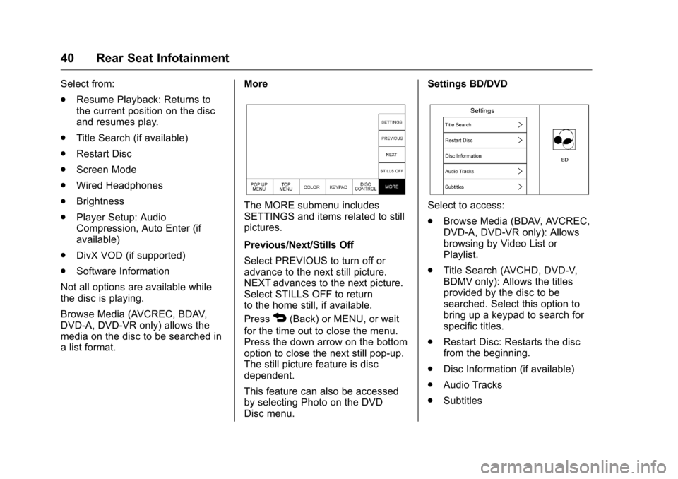 CHEVROLET CITY EXPRESS CARGO VAN 2016 1.G Infotainment Manual Chevrolet MyLink Infotainment System (GMNA-Localizing-U.S/Canada-
9085900) - 2016 - CRC - 8/10/15
40 Rear Seat Infotainment
Select from:
.Resume Playback: Returns to
the current position on the disc
a