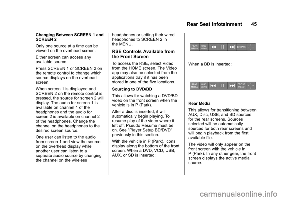 CHEVROLET CITY EXPRESS CARGO VAN 2016 1.G Infotainment Manual Chevrolet MyLink Infotainment System (GMNA-Localizing-U.S/Canada-
9085900) - 2016 - CRC - 8/10/15
Rear Seat Infotainment 45
Changing Between SCREEN 1 and
SCREEN 2
Only one source at a time can be
view