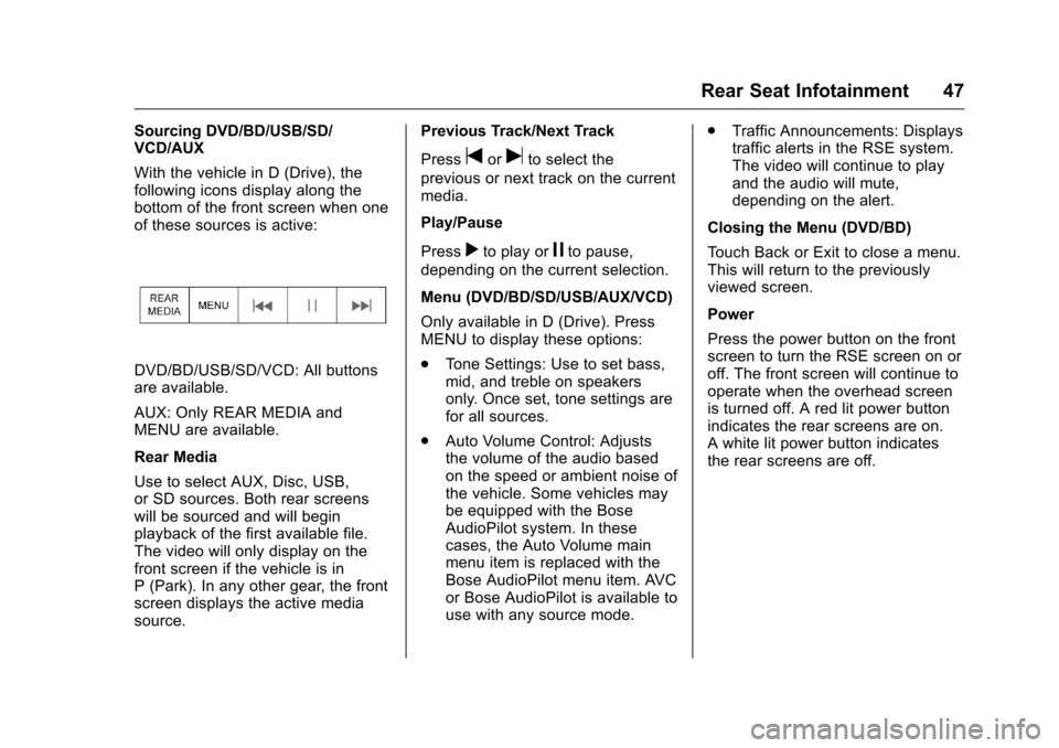 CHEVROLET CITY EXPRESS CARGO VAN 2016 1.G Infotainment Manual Chevrolet MyLink Infotainment System (GMNA-Localizing-U.S/Canada-
9085900) - 2016 - CRC - 8/10/15
Rear Seat Infotainment 47
Sourcing DVD/BD/USB/SD/
VCD/AUX
With the vehicle in D (Drive), the
following