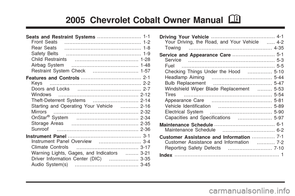 CHEVROLET COBALT 2005 1.G Owners Manual Seats and Restraint Systems........................... 1-1
Front Seats
............................................... 1-2
Rear Seats
............................................... 1-8
Safety Belts
.