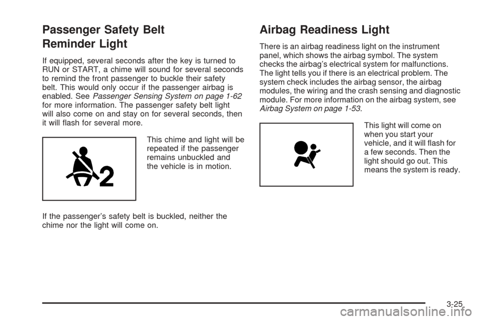 CHEVROLET COBALT 2006 1.G Owners Manual Passenger Safety Belt
Reminder Light
If equipped, several seconds after the key is turned to
RUN or START, a chime will sound for several seconds
to remind the front passenger to buckle their safety
b