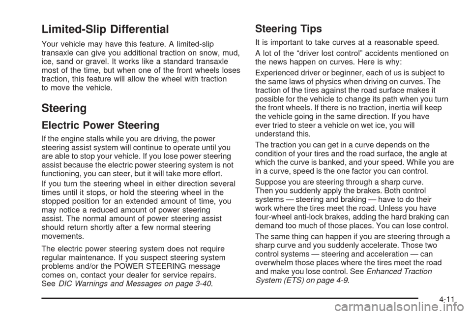 CHEVROLET COBALT 2006 1.G Owners Manual Limited-Slip Differential
Your vehicle may have this feature. A limited-slip
transaxle can give you additional traction on snow, mud,
ice, sand or gravel. It works like a standard transaxle
most of th