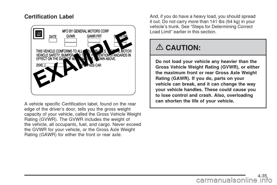 CHEVROLET COBALT 2006 1.G Owners Manual Certi�cation Label
A vehicle speci�c Certi�cation label, found on the rear
edge of the driver’s door, tells you the gross weight
capacity of your vehicle, called the Gross Vehicle Weight
Rating (GVW