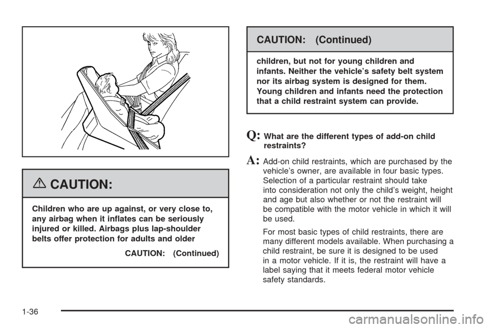 CHEVROLET COBALT 2006 1.G Service Manual {CAUTION:
Children who are up against, or very close to,
any airbag when it in�ates can be seriously
injured or killed. Airbags plus lap-shoulder
belts offer protection for adults and older
CAUTION: (