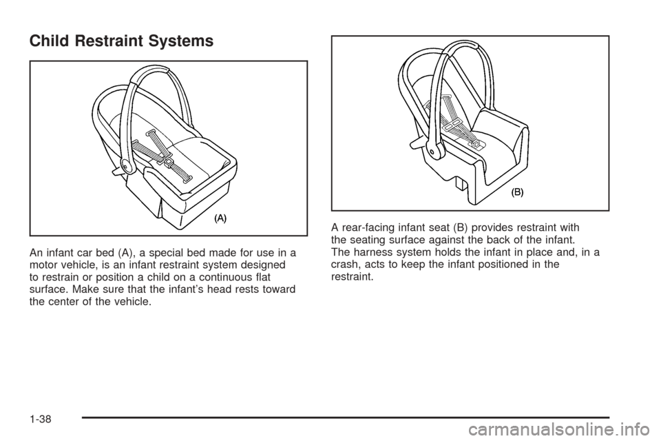 CHEVROLET COBALT 2006 1.G Service Manual Child Restraint Systems
An infant car bed (A), a special bed made for use in a
motor vehicle, is an infant restraint system designed
to restrain or position a child on a continuous �at
surface. Make s