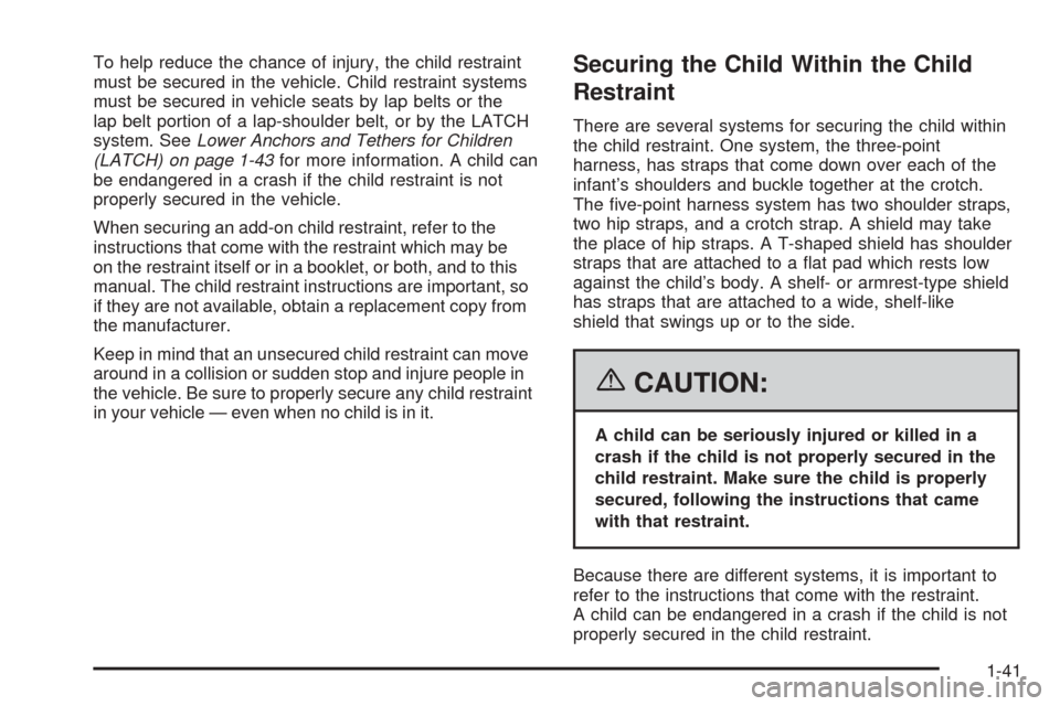 CHEVROLET COBALT 2006 1.G Service Manual To help reduce the chance of injury, the child restraint
must be secured in the vehicle. Child restraint systems
must be secured in vehicle seats by lap belts or the
lap belt portion of a lap-shoulder