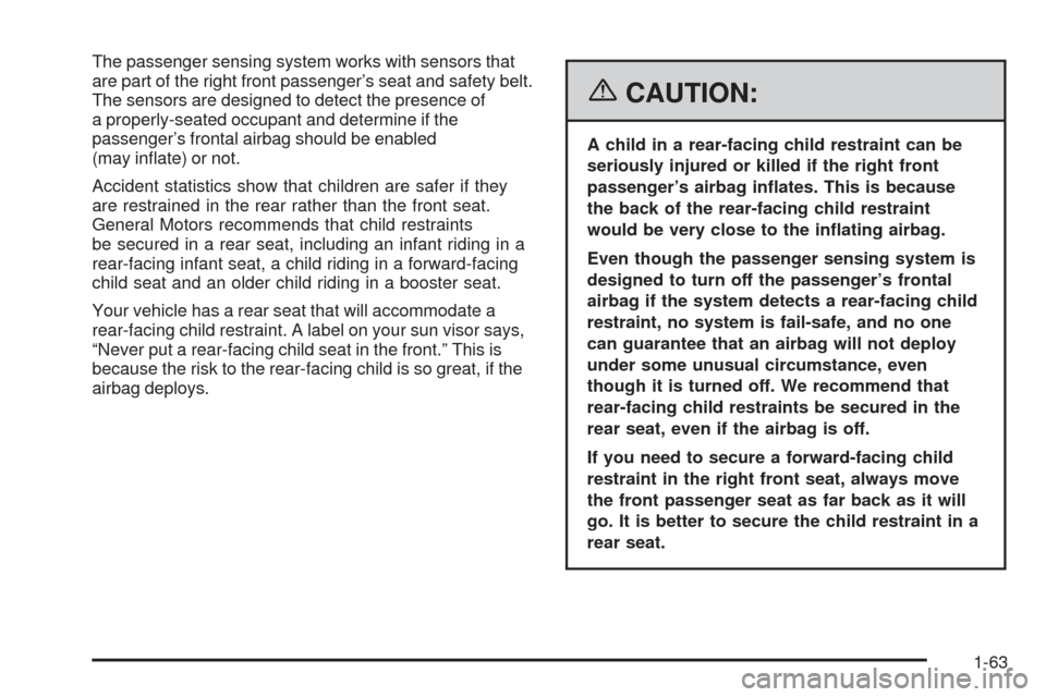 CHEVROLET COBALT 2006 1.G Repair Manual The passenger sensing system works with sensors that
are part of the right front passenger’s seat and safety belt.
The sensors are designed to detect the presence of
a properly-seated occupant and d