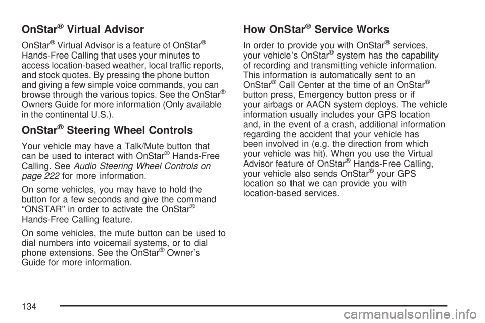 CHEVROLET COBALT 2007 1.G Owners Manual OnStar®Virtual Advisor
OnStar®Virtual Advisor is a feature of OnStar®
Hands-Free Calling that uses your minutes to
access location-based weather, local traffic reports,
and stock quotes. By pressin