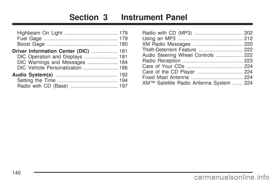 CHEVROLET COBALT 2007 1.G Owners Manual Highbeam On Light................................... 179
Fuel Gage................................................. 179
Boost Gage............................................... 180
Driver Information