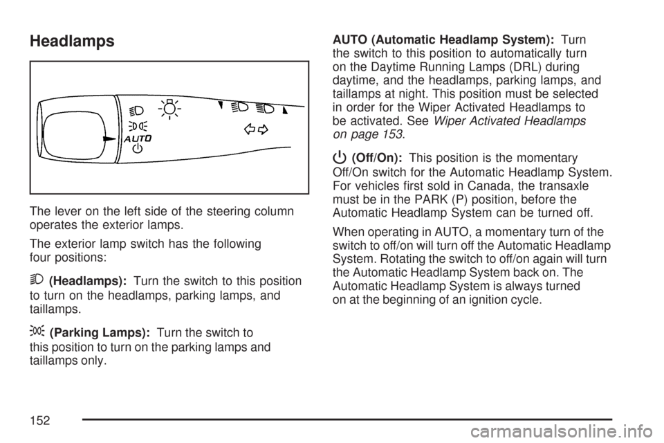 CHEVROLET COBALT 2007 1.G Owners Manual Headlamps
The lever on the left side of the steering column
operates the exterior lamps.
The exterior lamp switch has the following
four positions:
2(Headlamps):Turn the switch to this position
to tur