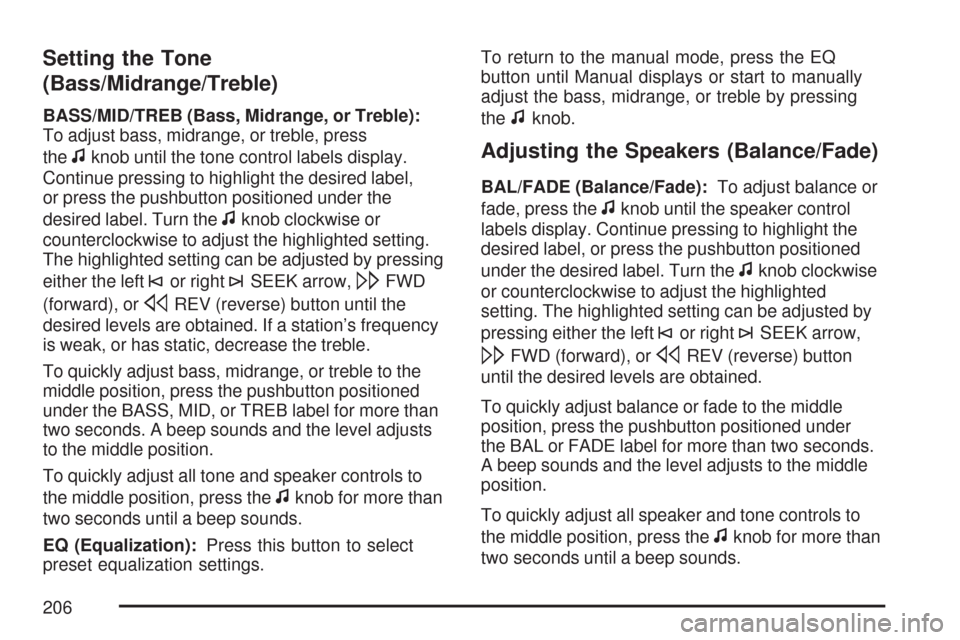 CHEVROLET COBALT 2007 1.G Owners Manual Setting the Tone
(Bass/Midrange/Treble)
BASS/MID/TREB (Bass, Midrange, or Treble):
To adjust bass, midrange, or treble, press
the
fknob until the tone control labels display.
Continue pressing to high