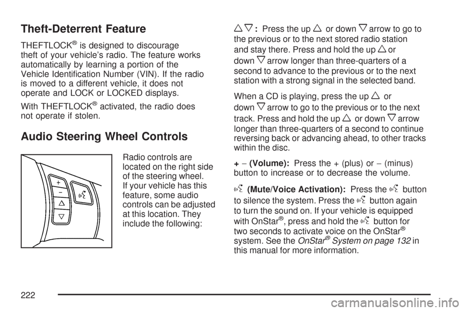 CHEVROLET COBALT 2007 1.G Owners Manual Theft-Deterrent Feature
THEFTLOCK®is designed to discourage
theft of your vehicle’s radio. The feature works
automatically by learning a portion of the
Vehicle Identi�cation Number (VIN). If the ra