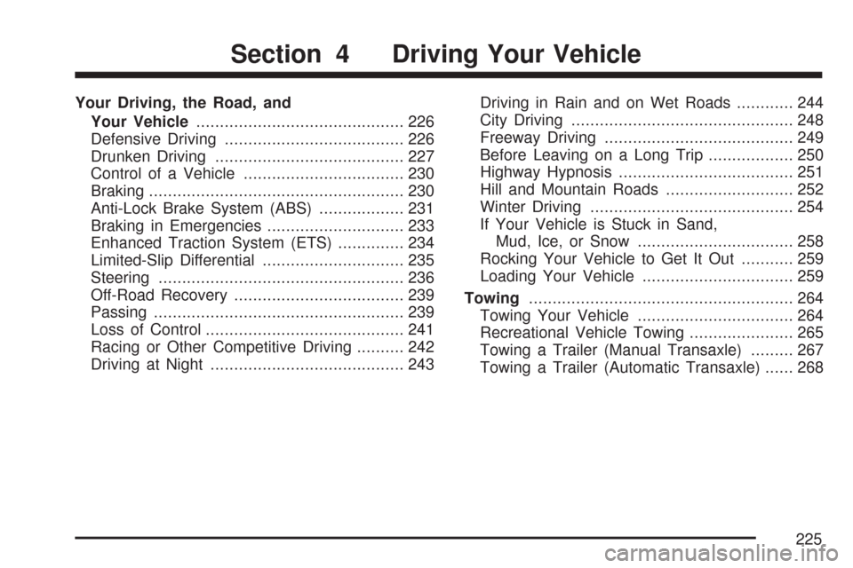 CHEVROLET COBALT 2007 1.G Owners Manual Your Driving, the Road, and
Your Vehicle............................................ 226
Defensive Driving...................................... 226
Drunken Driving....................................