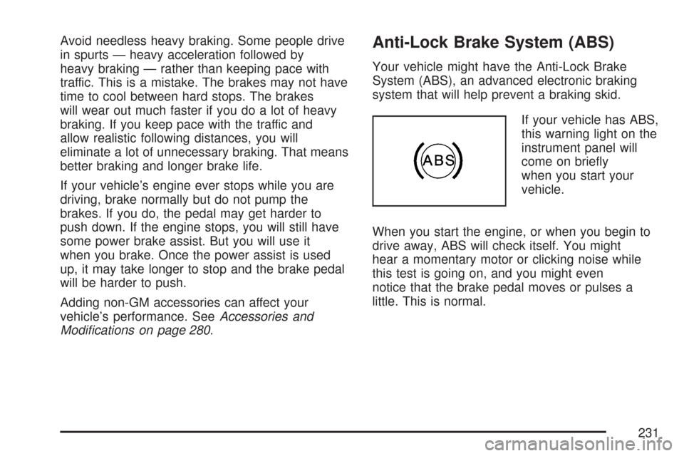 CHEVROLET COBALT 2007 1.G Owners Manual Avoid needless heavy braking. Some people drive
in spurts — heavy acceleration followed by
heavy braking — rather than keeping pace with
traffic. This is a mistake. The brakes may not have
time to