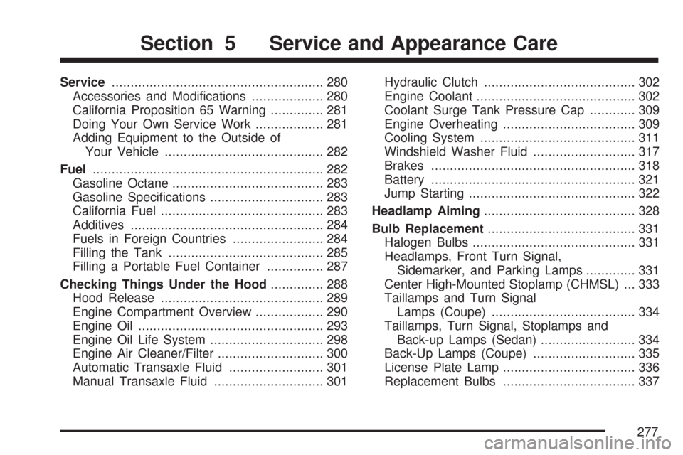 CHEVROLET COBALT 2007 1.G User Guide Service........................................................ 280
Accessories and Modi�cations................... 280
California Proposition 65 Warning.............. 281
Doing Your Own Service Work.