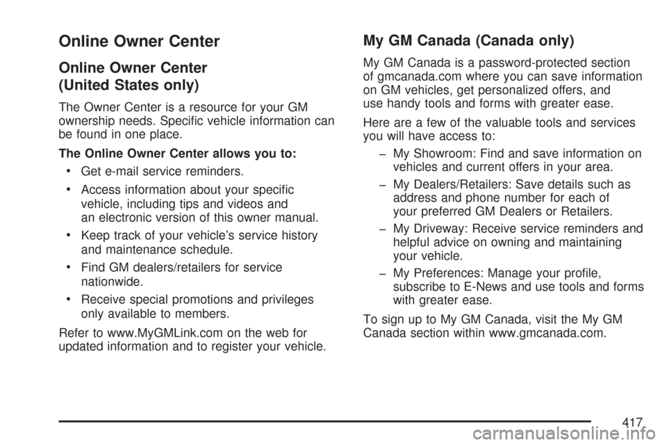 CHEVROLET COBALT 2007 1.G Owners Manual Online Owner Center
Online Owner Center
(United States only)
The Owner Center is a resource for your GM
ownership needs. Speci�c vehicle information can
be found in one place.
The Online Owner Center 