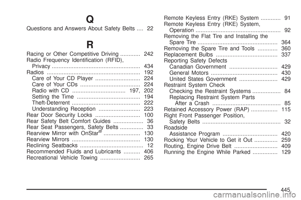 CHEVROLET COBALT 2007 1.G Service Manual Q
Questions and Answers About Safety Belts.... 22
R
Racing or Other Competitive Driving............ 242
Radio Frequency Identi�cation (RFID),
Privacy...................................................