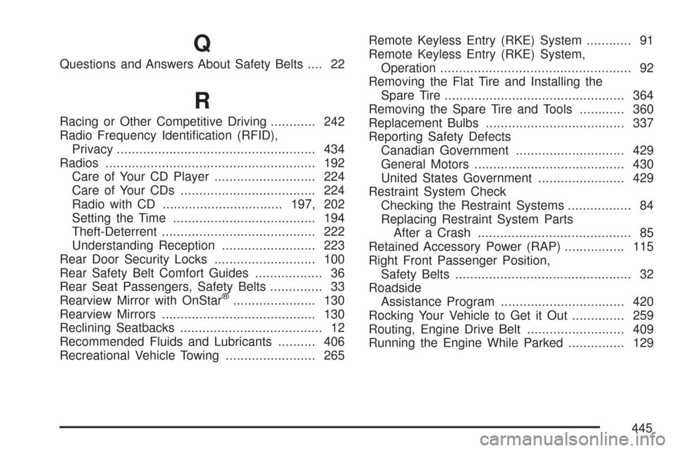 CHEVROLET COBALT 2007 1.G Owners Manual Q
Questions and Answers About Safety Belts.... 22
R
Racing or Other Competitive Driving............ 242
Radio Frequency Identi�cation (RFID),
Privacy...................................................