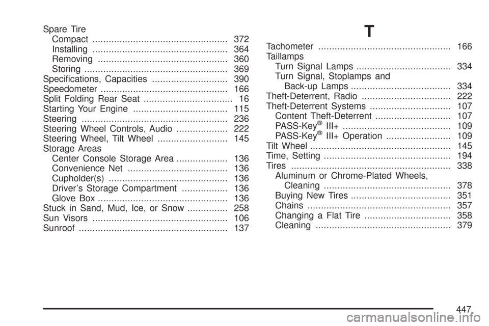 CHEVROLET COBALT 2007 1.G Owners Manual Spare Tire
Compact.................................................. 372
Installing.................................................. 364
Removing................................................ 360
S