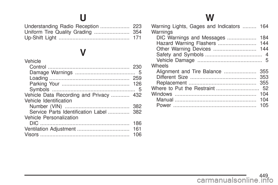 CHEVROLET COBALT 2007 1.G Owners Manual U
Understanding Radio Reception................... 223
Uniform Tire Quality Grading....................... 354
Up-Shift Light.............................................. 171
V
Vehicle
Control.......