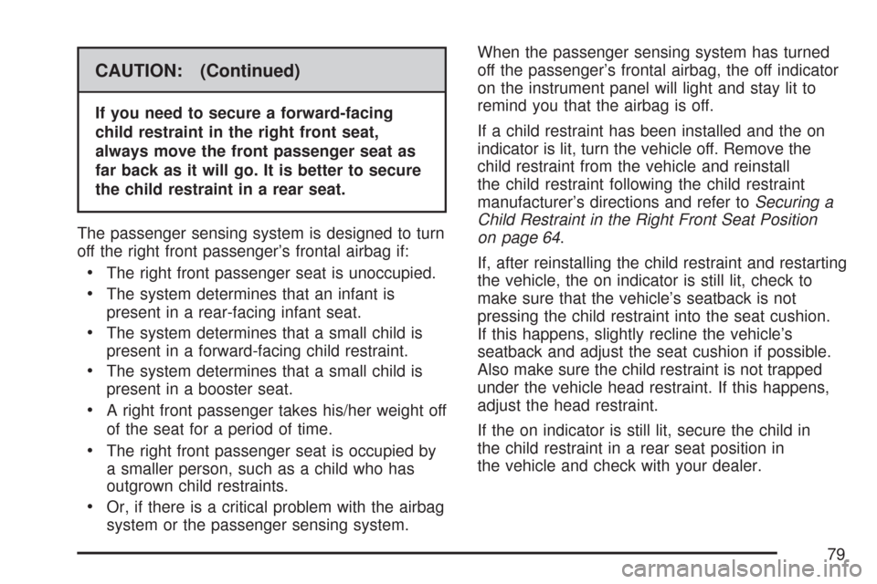 CHEVROLET COBALT 2007 1.G Manual PDF CAUTION: (Continued)
If you need to secure a forward-facing
child restraint in the right front seat,
always move the front passenger seat as
far back as it will go. It is better to secure
the child re