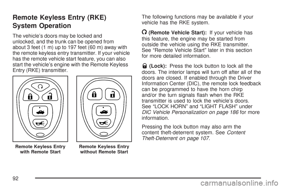 CHEVROLET COBALT 2007 1.G Owners Manual Remote Keyless Entry (RKE)
System Operation
The vehicle’s doors may be locked and
unlocked, and the trunk can be opened from
about 3 feet (1 m) up to 197 feet (60 m) away with
the remote keyless ent