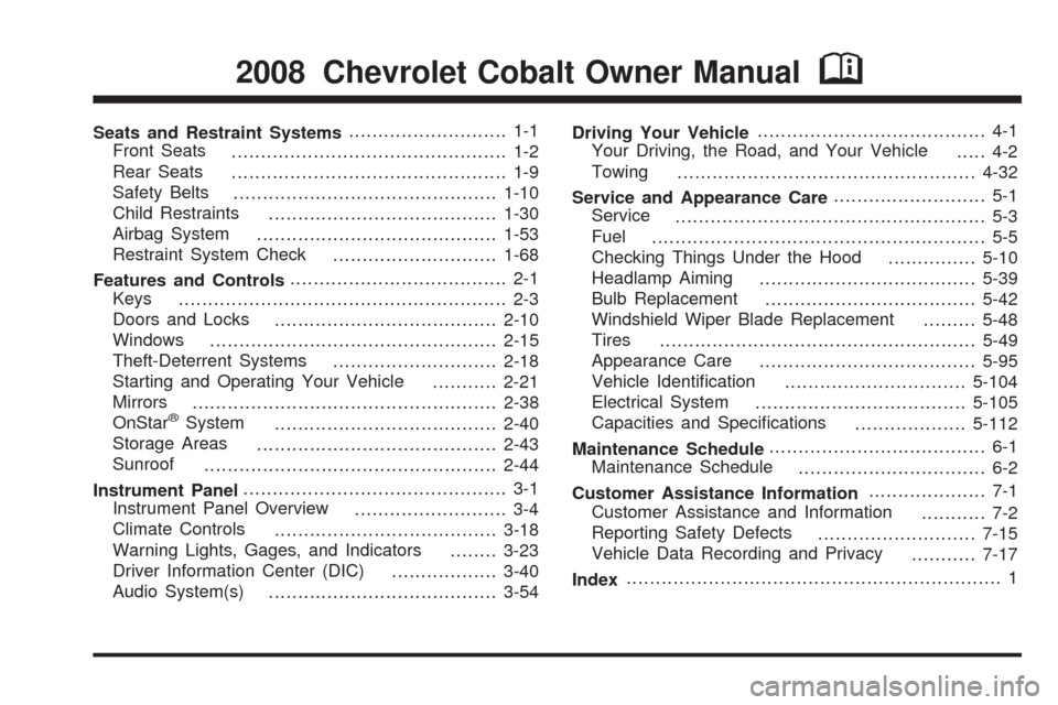 CHEVROLET COBALT 2008 1.G Owners Manual Seats and Restraint Systems........................... 1-1
Front Seats
............................................... 1-2
Rear Seats
............................................... 1-9
Safety Belts
.