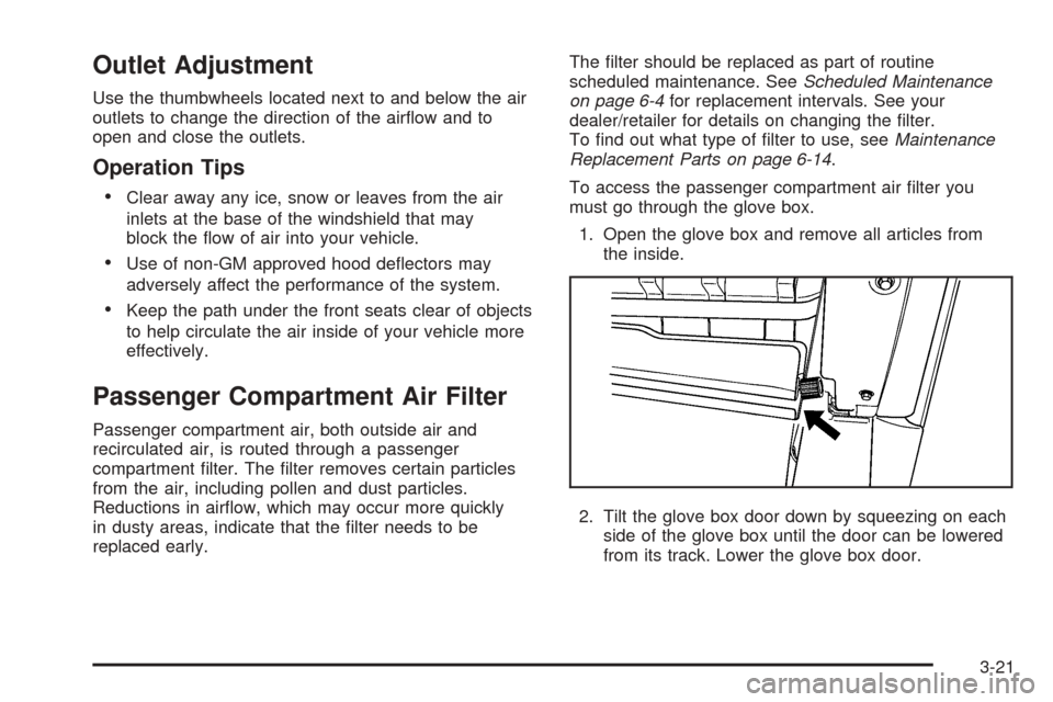 CHEVROLET COBALT 2008 1.G Owners Manual Outlet Adjustment
Use the thumbwheels located next to and below the air
outlets to change the direction of the air�ow and to
open and close the outlets.
Operation Tips

Clear away any ice, snow or le