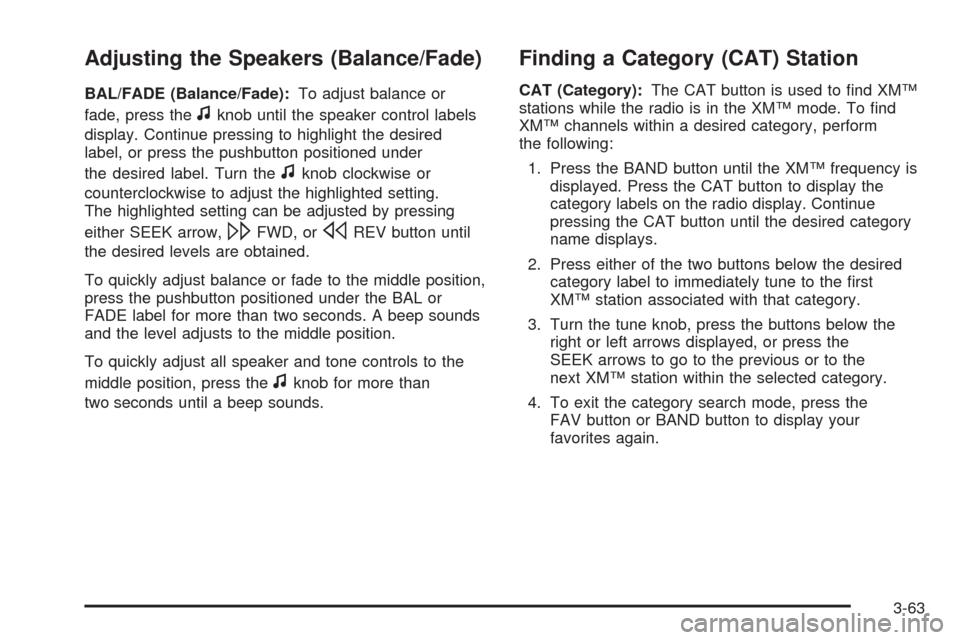 CHEVROLET COBALT 2008 1.G Owners Manual Adjusting the Speakers (Balance/Fade)
BAL/FADE (Balance/Fade):To adjust balance or
fade, press the
fknob until the speaker control labels
display. Continue pressing to highlight the desired
label, or 
