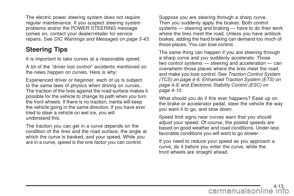 CHEVROLET COBALT 2008 1.G Owners Manual The electric power steering system does not require
regular maintenance. If you suspect steering system
problems and/or the POWER STEERING message
comes on, contact your dealer/retailer for service
re