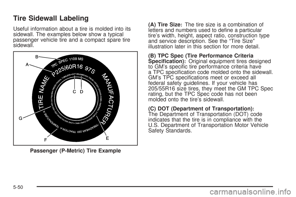 CHEVROLET COBALT 2008 1.G Owners Manual Tire Sidewall Labeling
Useful information about a tire is molded into its
sidewall. The examples below show a typical
passenger vehicle tire and a compact spare tire
sidewall.(A) Tire Size:The tire si